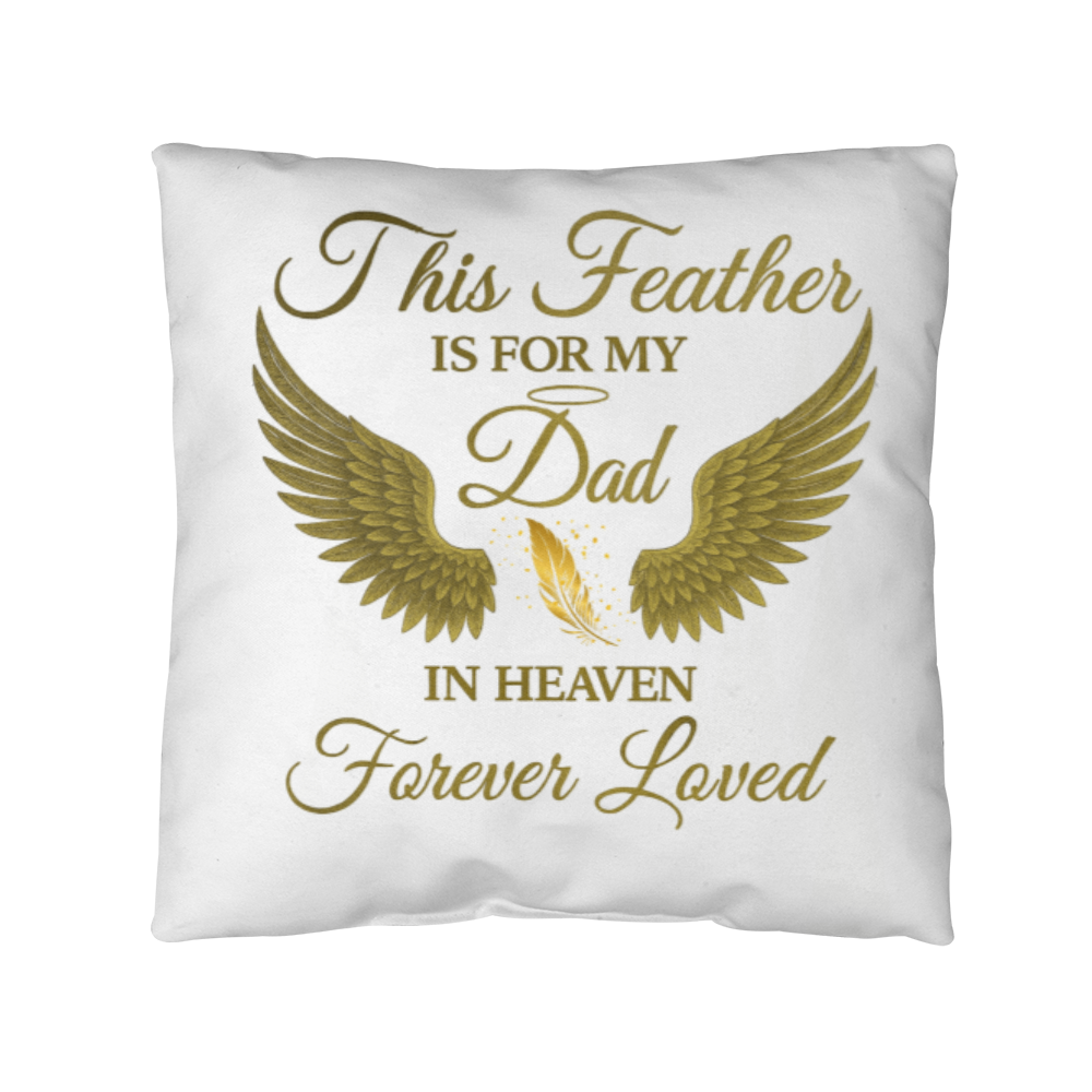 This Feather Is For My Dad - Pillow Cover
